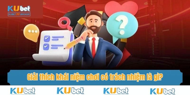 Giải thích khái niệm chơi có trách nhiệm là gì?