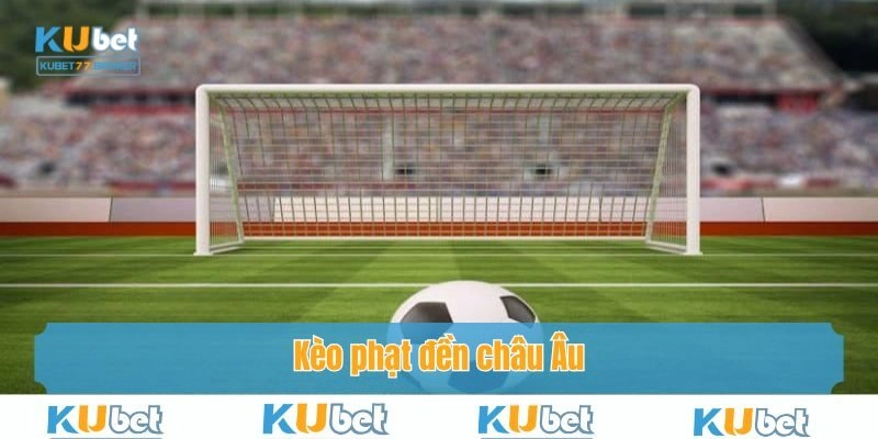 Trải nghiệm cá độ kèo đá phạt đền châu Âu cực hấp dẫn