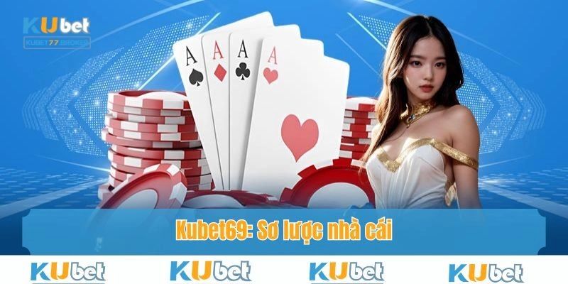 Kubet69: Sơ lược nhà cái