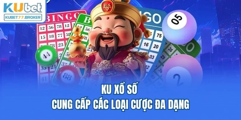 KU xổ số cung cấp các loại cược đa dạng