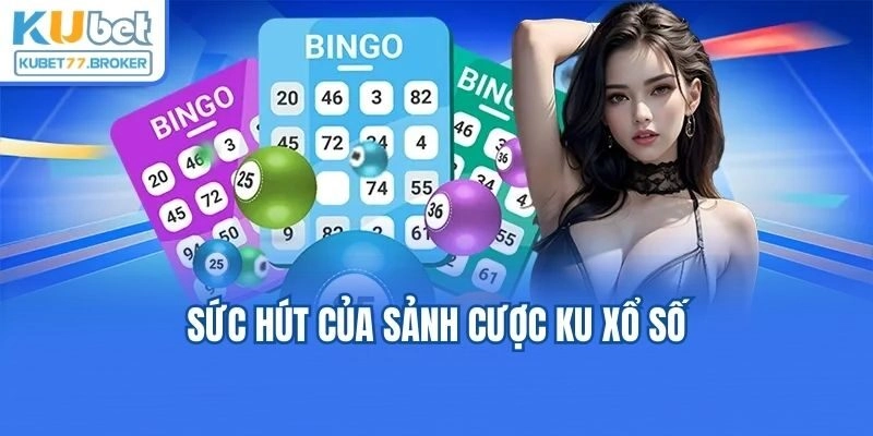 Sức hút của sảnh cược KU Xổ số