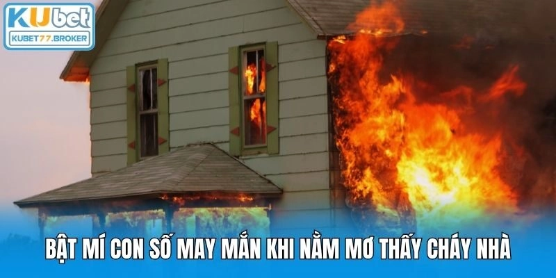 Bật mí con số may mắn khi nằm mơ thấy cháy nhà