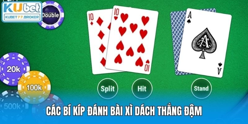 Các bí kíp đánh bài Xì Dách thắng đậm