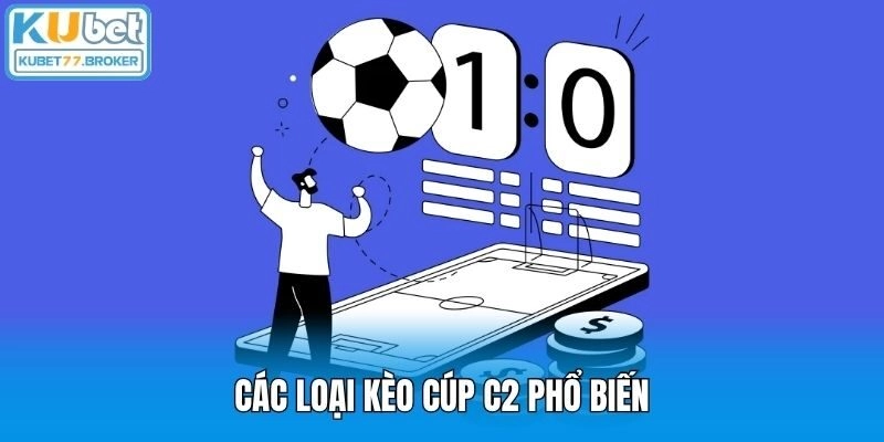 Các loại kèo Cúp C2 phổ biến