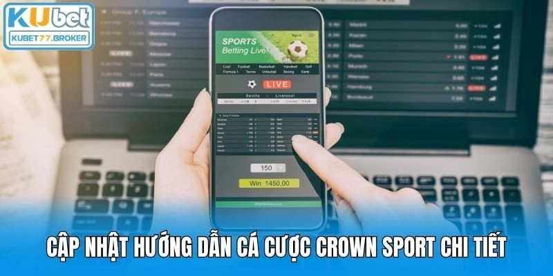 Cập nhật hướng dẫn cá cược Crown Sport chi tiết