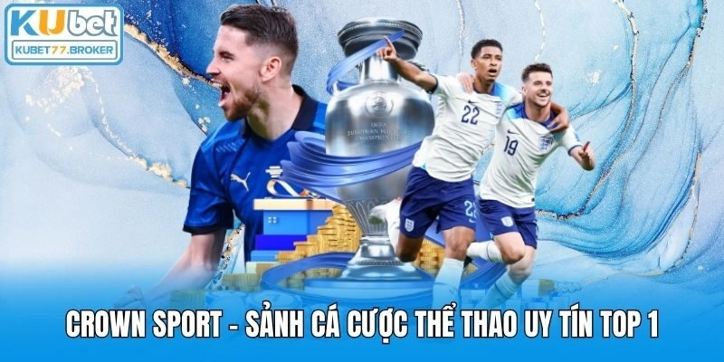 Crown Sport - Sảnh Cá Cược Thể Thao Uy Tín Top 1