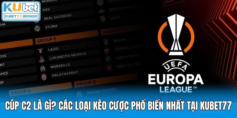 Cúp C2 Là Gì? Các Loại Kèo Cược Phổ Biến Nhất Tại Kubet77