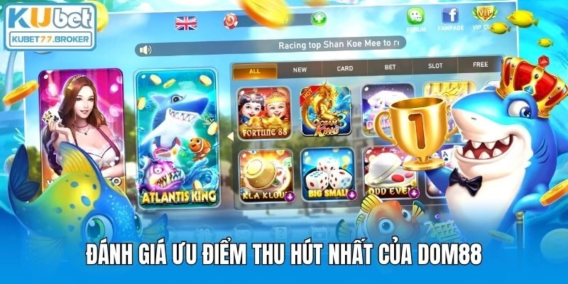 Đánh giá ưu điểm thu hút nhất của Dom88