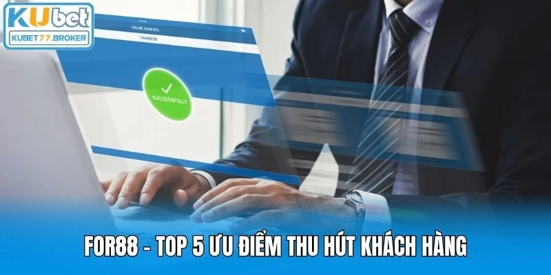 For88 - Top 5 ưu điểm thu hút khách hàng