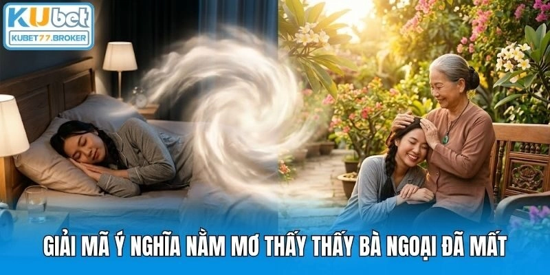 Giải mã ý nghĩa nằm mơ thấy thấy bà ngoại đã mất
