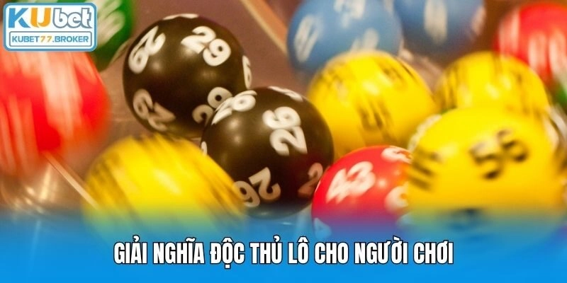 Giải nghĩa độc thủ lô cho người chơi