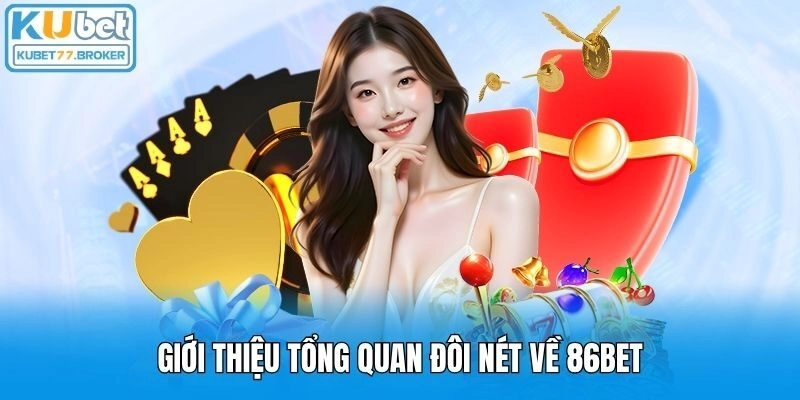 Giới thiệu tổng quan đôi nét về 86bet