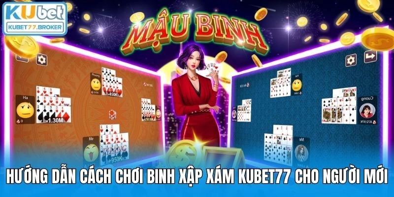 Hướng Dẫn Cách Chơi Binh Xập Xám Kubet77 Cho Người Mới