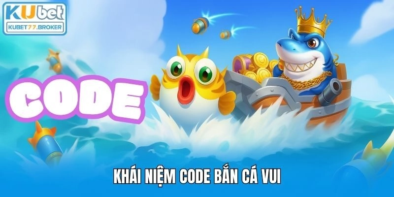 Khái niệm code bắn cá vui