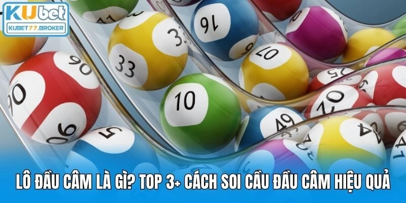 Lô Đầu Câm Là Gì? Top 3+ Cách Soi Cầu Đầu Câm Hiệu Quả