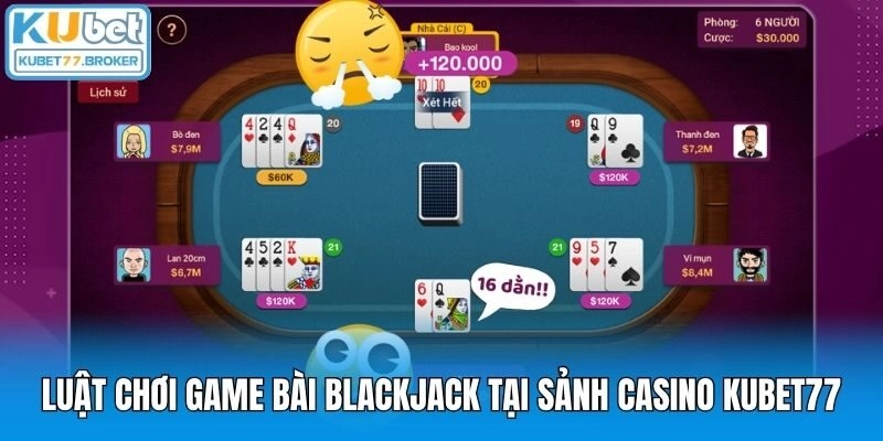 Luật chơi game bài Blackjack tại sảnh casino Kubet77