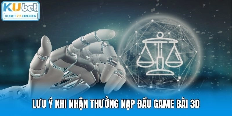 Lưu ý khi nhận thưởng nạp đầu game bài 3D