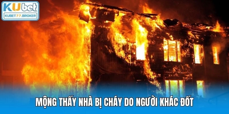 Mộng thấy nhà bị cháy do người khác đốt