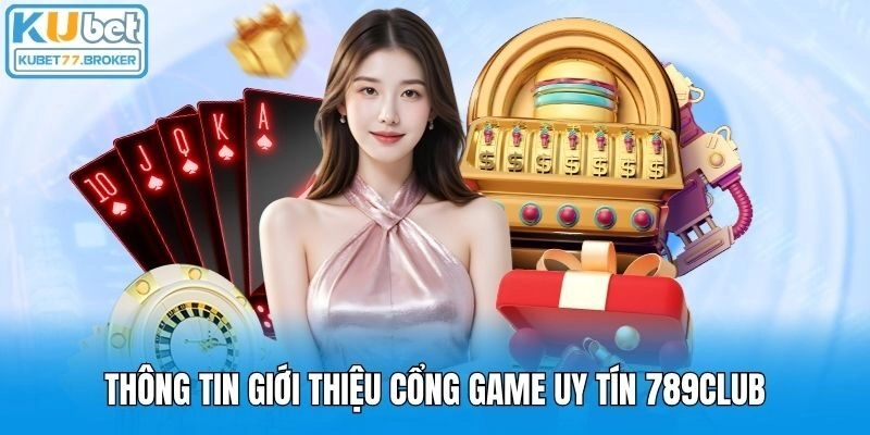 Thông tin giới thiệu cổng game uy tín 789Club