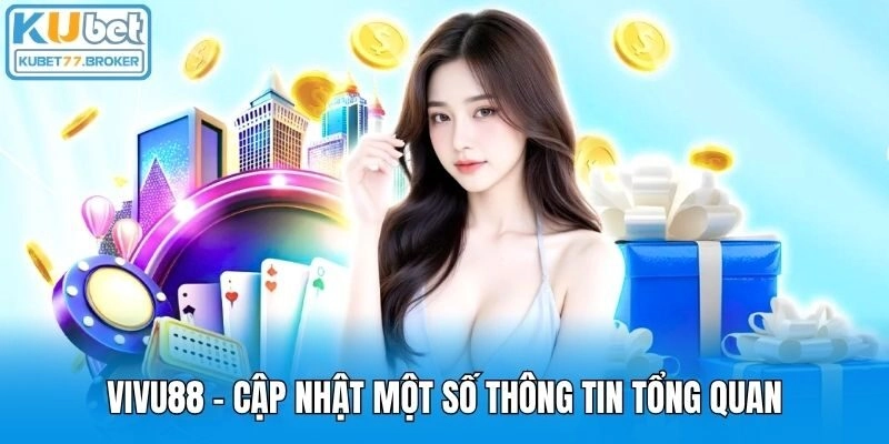 Vivu88 - Cập nhật một số thông tin tổng quan